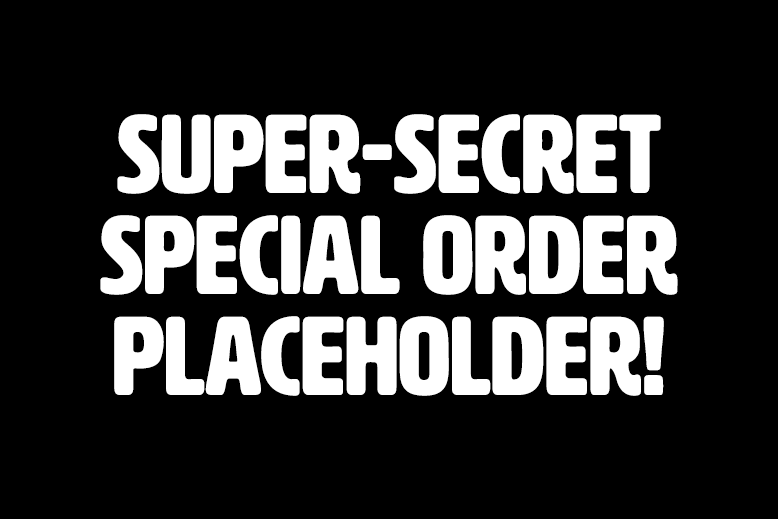 Super-Secret Special Order